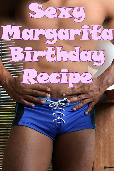 Sexy Margarita Birthday Recipe
