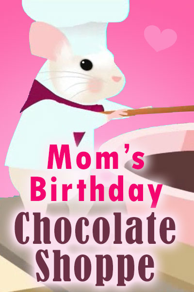 Birthday Chocolate Shoppe for Mom