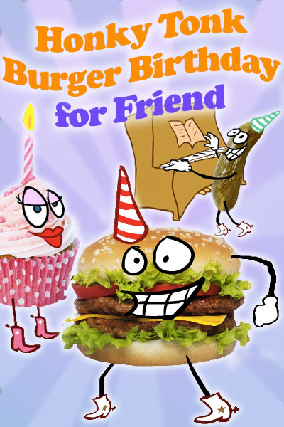 Honky Tonk Burger Birthday for Friend